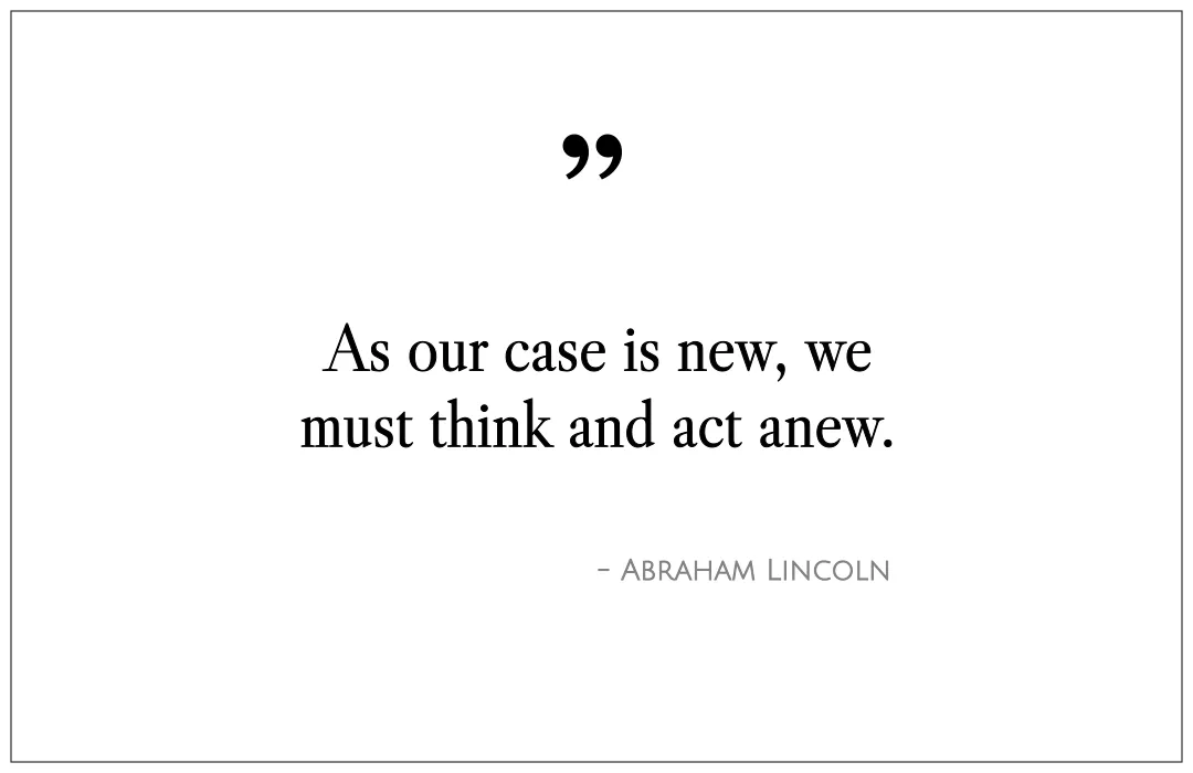 As our case is new, we must think and act anew.